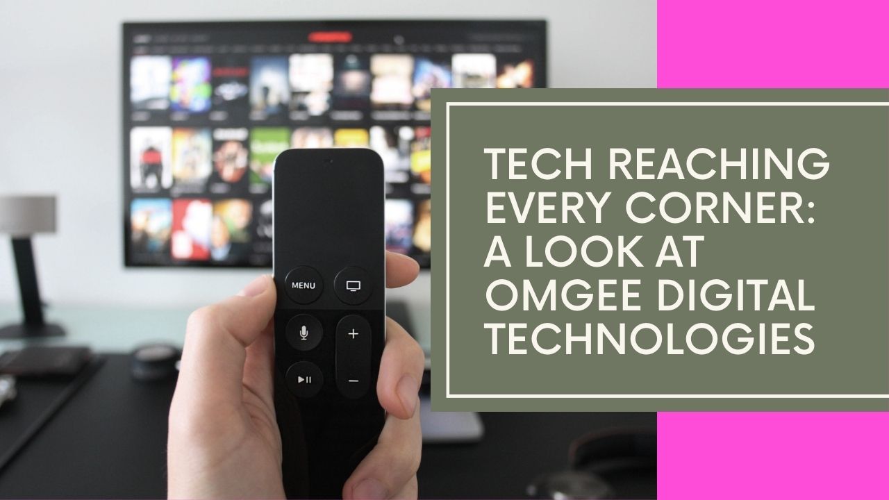 Tech is Reaching Every Corner #OMGeeDigiTech OMG!